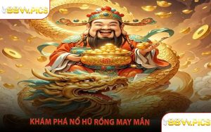 Khám Phá Nổ Hũ Rồng May Mắn