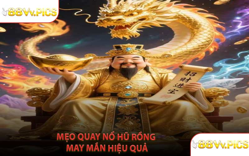 Mẹo Quay Nổ Hũ Rồng May Mắn Hiệu Quả