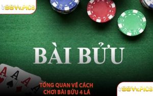 Tổng Quan Về Cách Chơi Bài Bửu 4 Lá